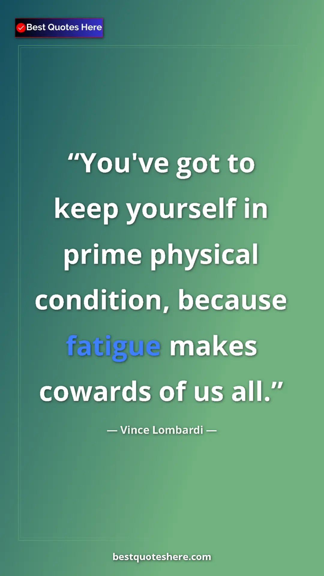 Pinterest quote poster by Vince Lombardi: "You've got to keep yourself in prime physical condition,..."