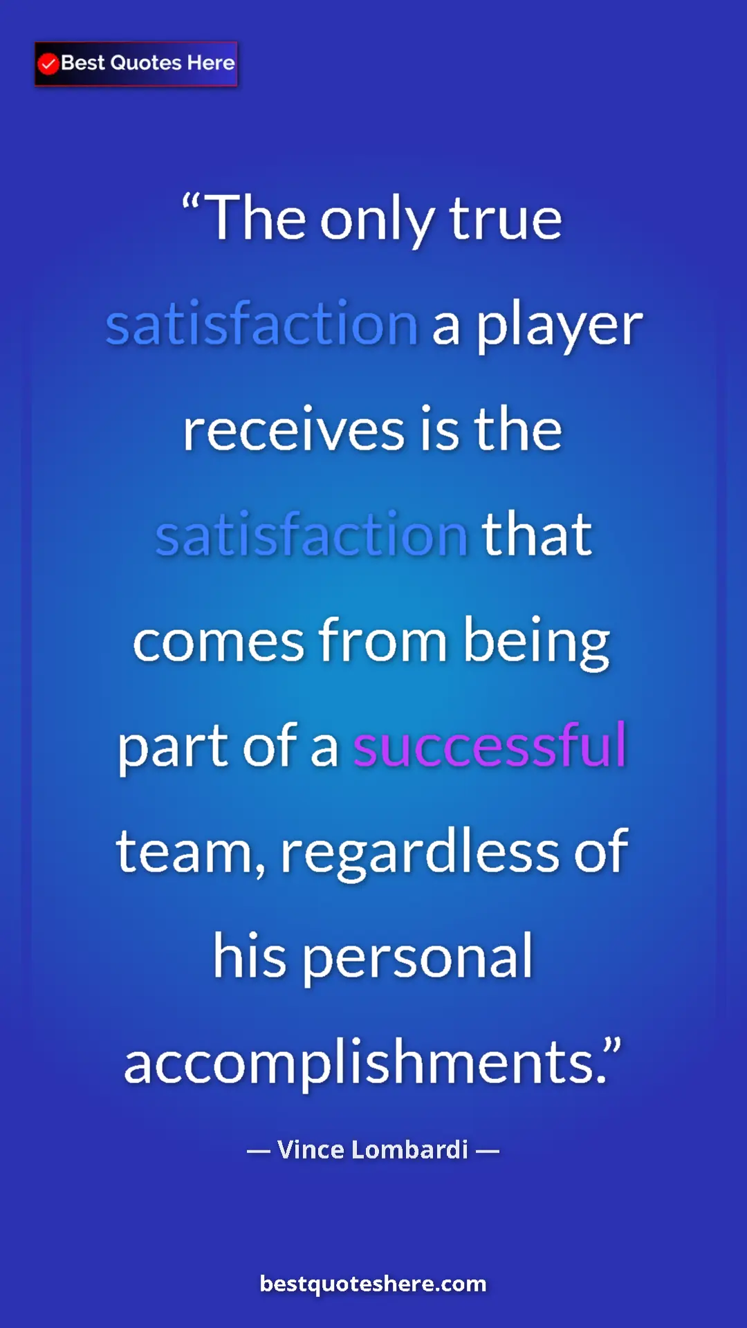 Vince Lombardi Quote Card: "The only true satisfaction a player receives is the..." Pinterest quote poster by Vince Lombardi: "The only true satisfaction a player receives is the..."