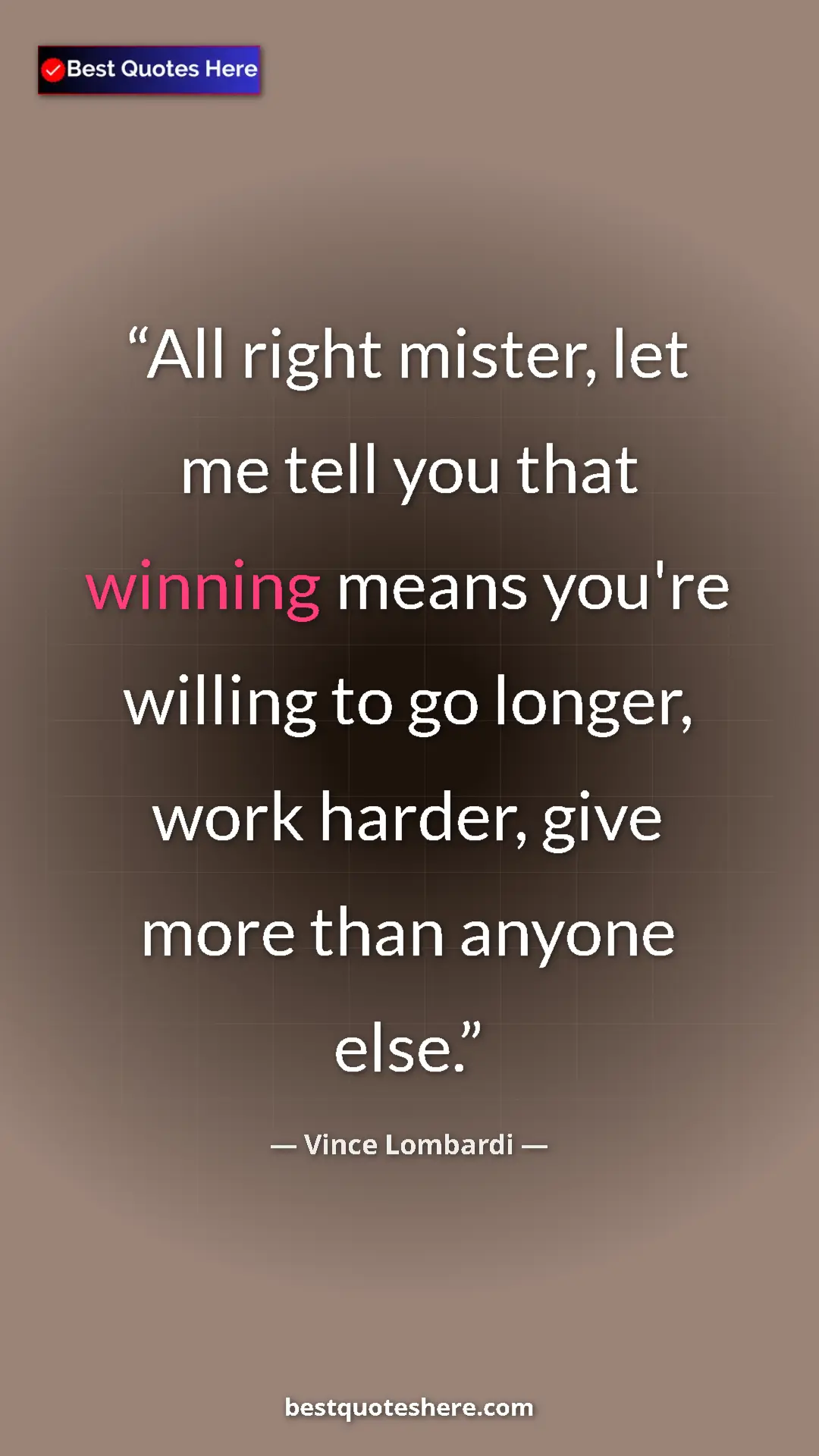 Vince Lombardi Quote Card: "All right mister, let me tell you that winning means you're..." Pinterest quote poster by Vince Lombardi: "All right mister, let me tell you that winning means you're..."