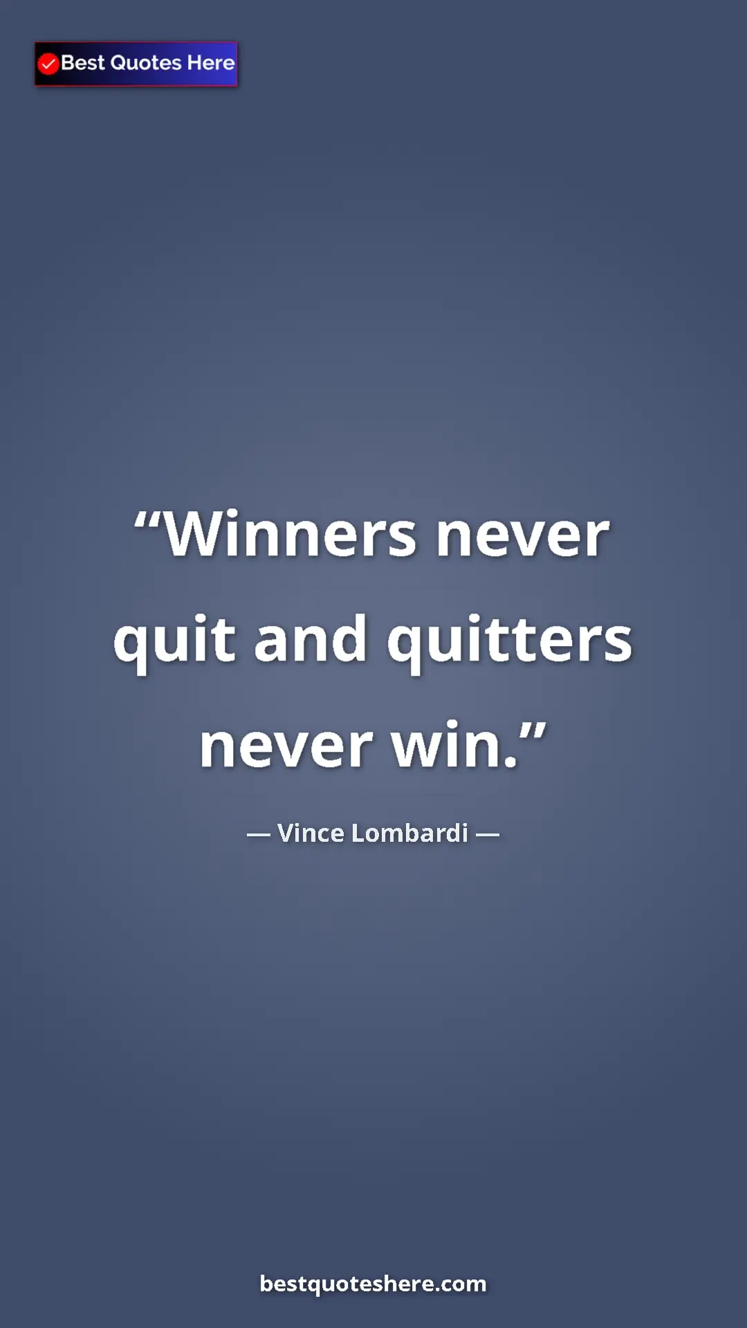 Vince Lombardi Quote Card: "Winners never quit and quitters never win." Pinterest quote poster by Vince Lombardi: "Winners never quit and quitters never win."