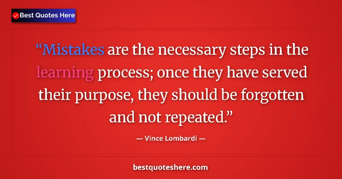 Quote by Vince Lombardi: Mistakes are the necessary steps in the learning p