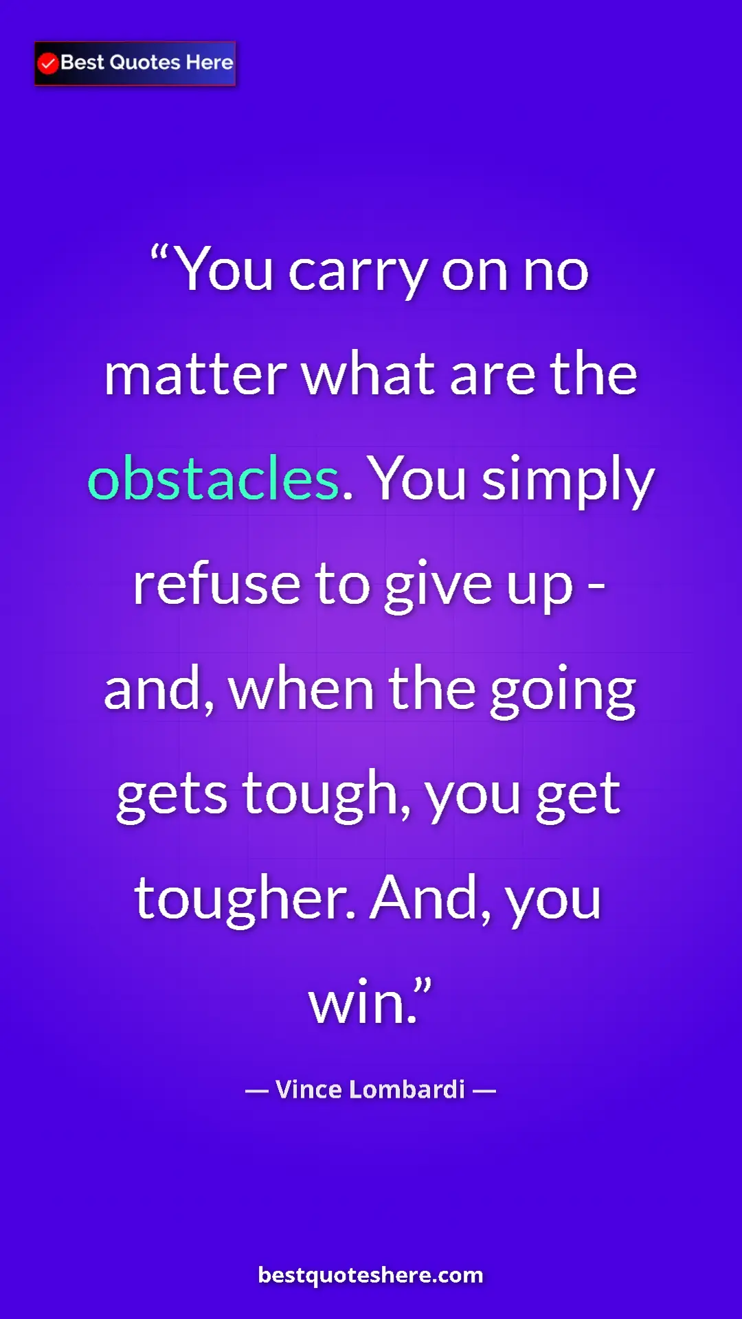 Pinterest quote poster by Vince Lombardi: "You carry on no matter what are the obstacles. You simply..."