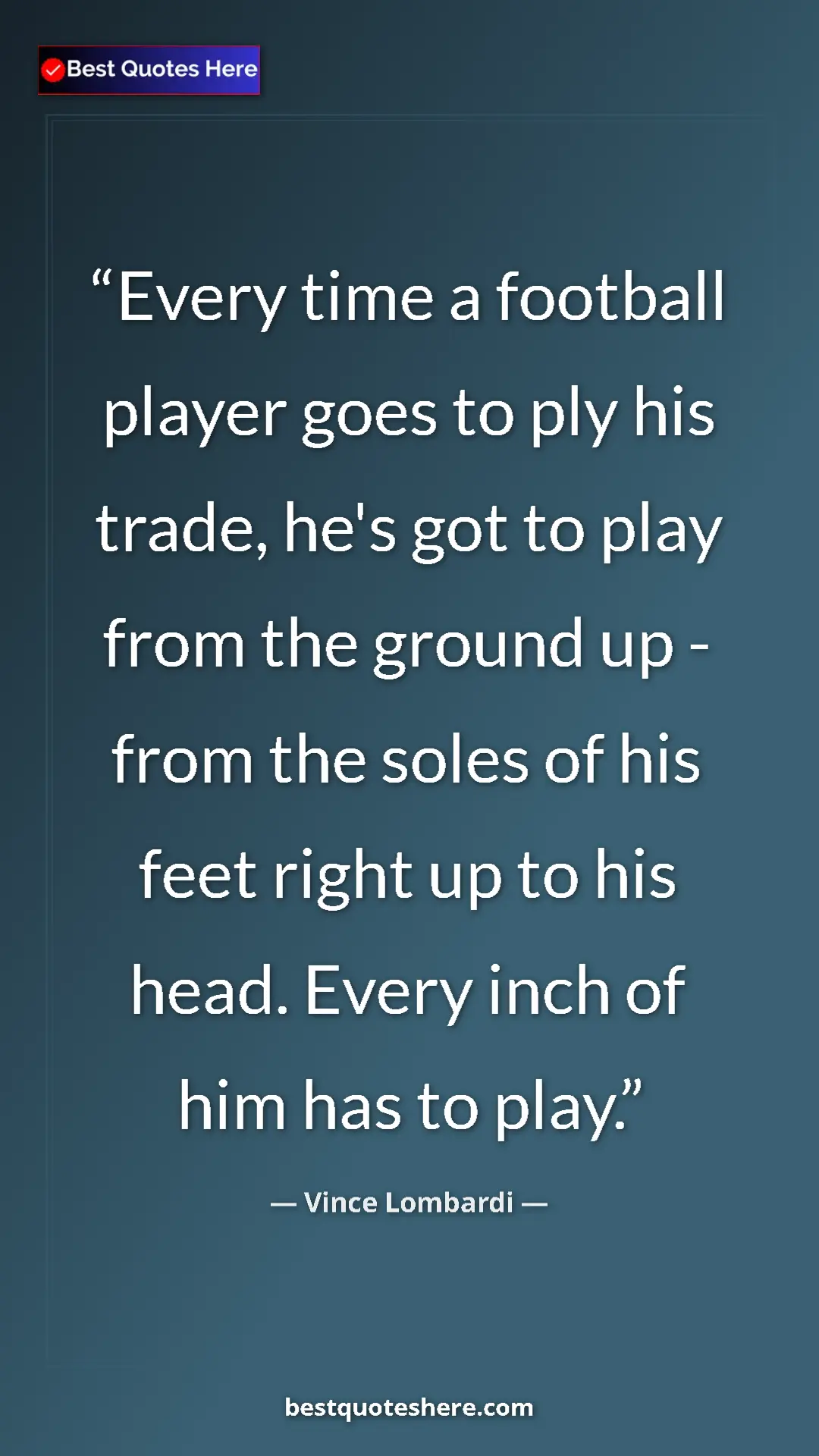Pinterest quote poster by Vince Lombardi: "Every time a football player goes to ply his trade, he's..."