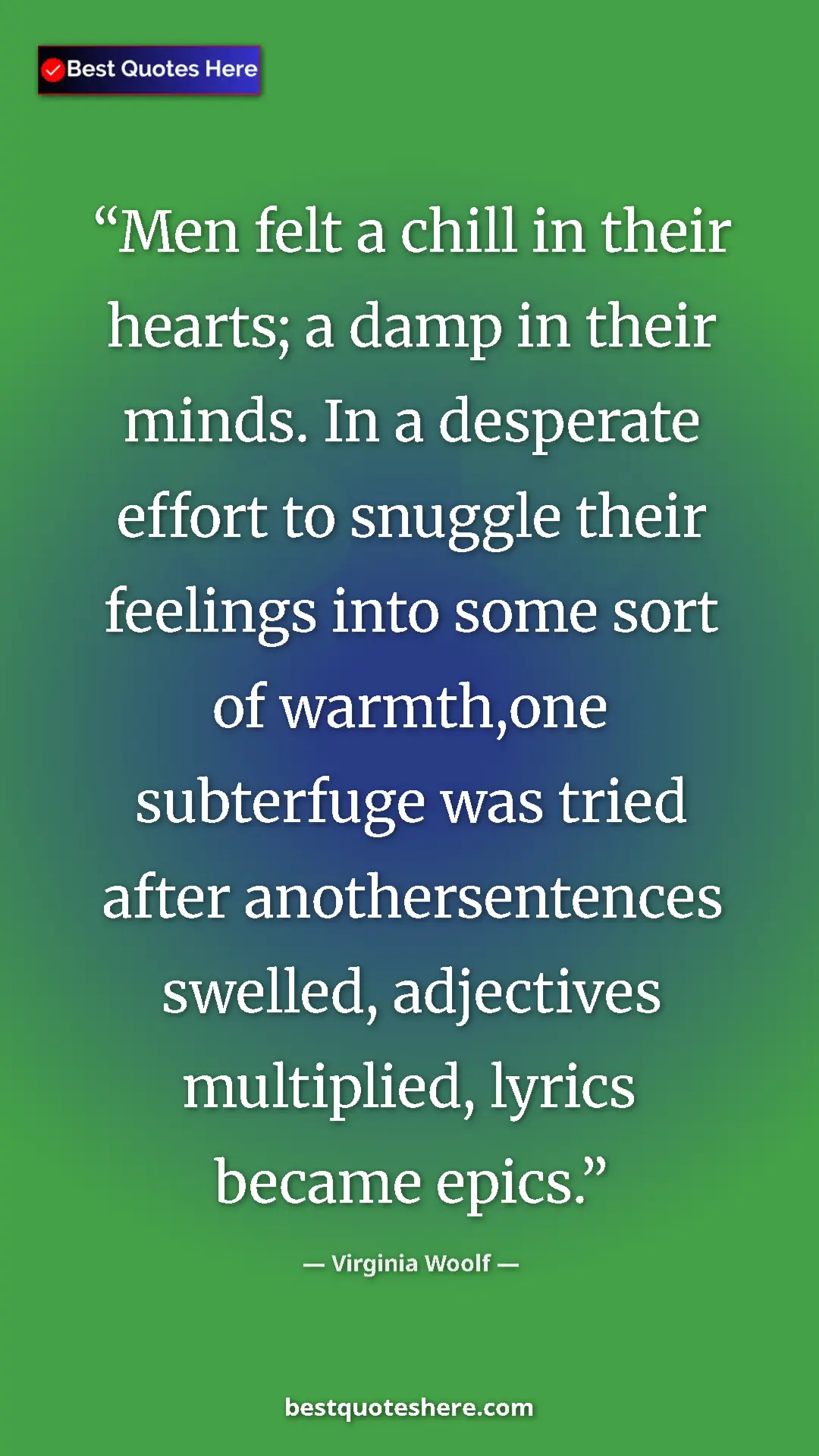 Virginia Woolf Quote Card: "Men felt a chill in their hearts; a damp in their minds. In..." Pinterest quote poster by Virginia Woolf: "Men felt a chill in their hearts; a damp in their minds. In..."