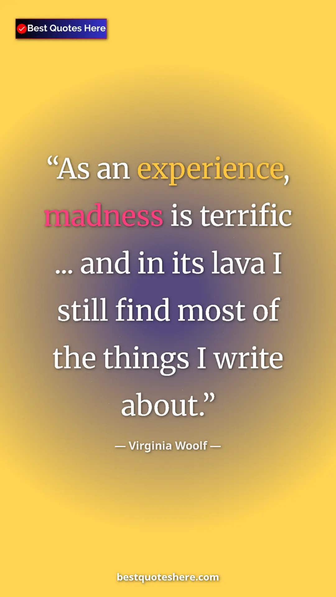 Virginia Woolf Quote Card: "As an experience, madness is terrific ... and in its lava I..." Pinterest quote poster by Virginia Woolf: "As an experience, madness is terrific ... and in its lava I..."