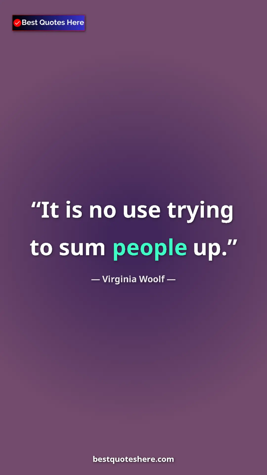 Virginia Woolf Quote Card: "It is no use trying to sum people up." Pinterest quote poster by Virginia Woolf: "It is no use trying to sum people up."