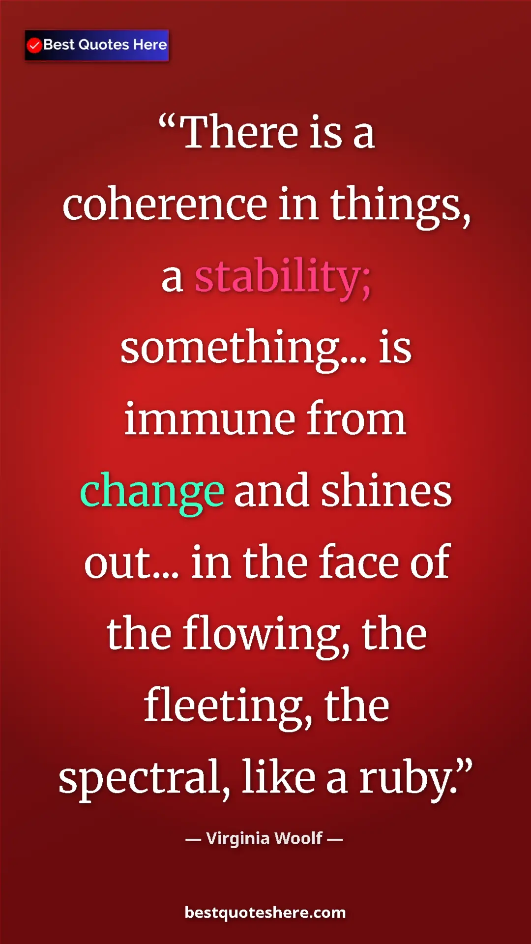 Virginia Woolf Quote Card: "There is a coherence in things, a stability; something......" Pinterest quote poster by Virginia Woolf: "There is a coherence in things, a stability; something......"