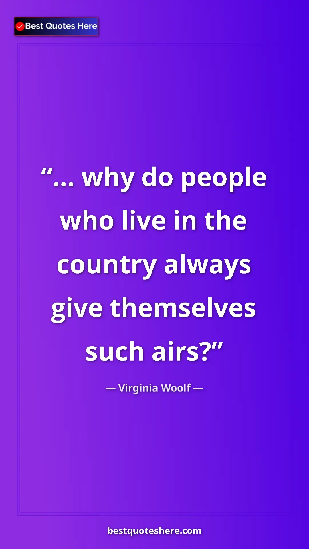 Pinterest quote poster by Virginia Woolf: "... why do people who live in the country always give..."