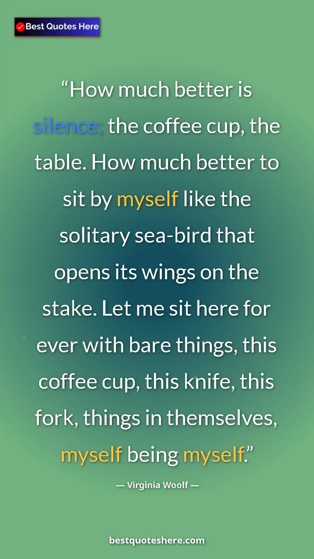 Virginia Woolf Quote Card: "How much better is silence; the coffee cup, the table. How..." Pinterest quote poster by Virginia Woolf: "How much better is silence; the coffee cup, the table. How..."