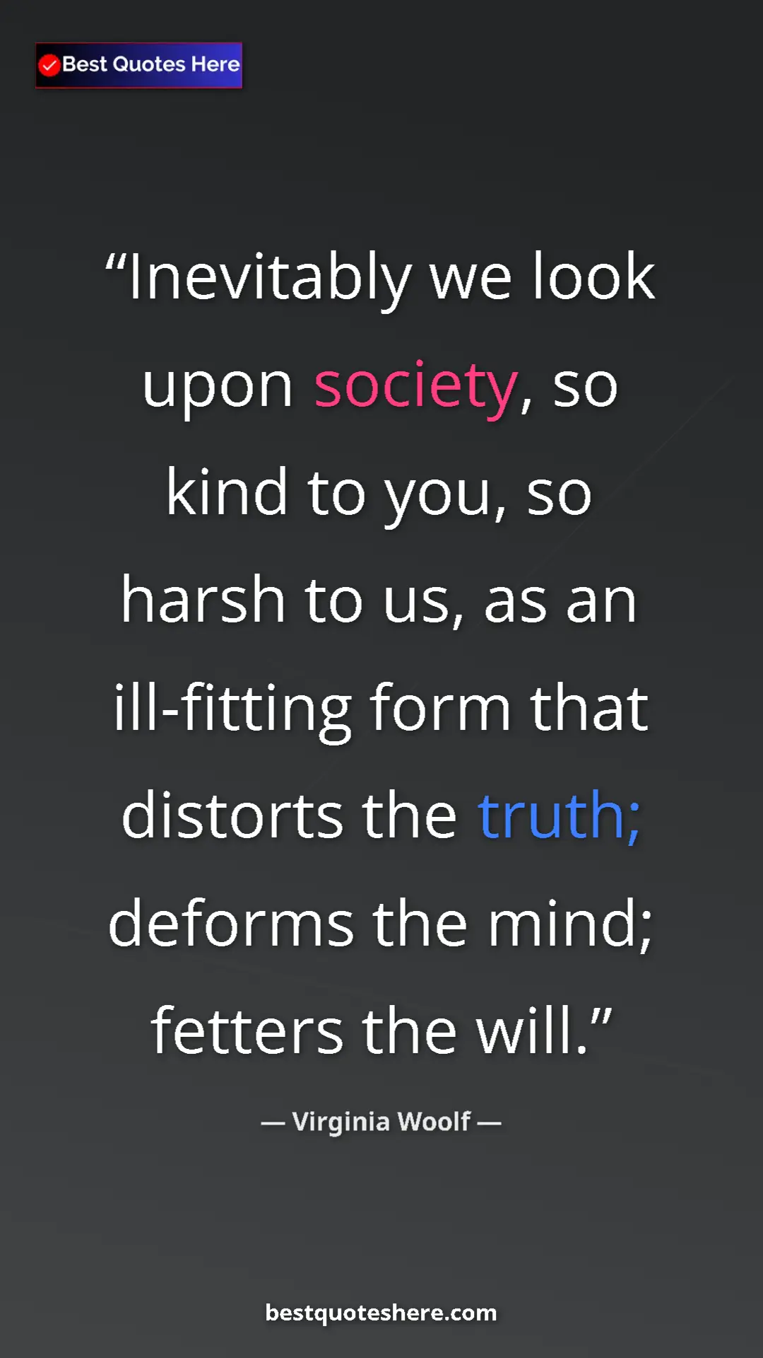 Pinterest quote poster by Virginia Woolf: "Inevitably we look upon society, so kind to you, so harsh..."