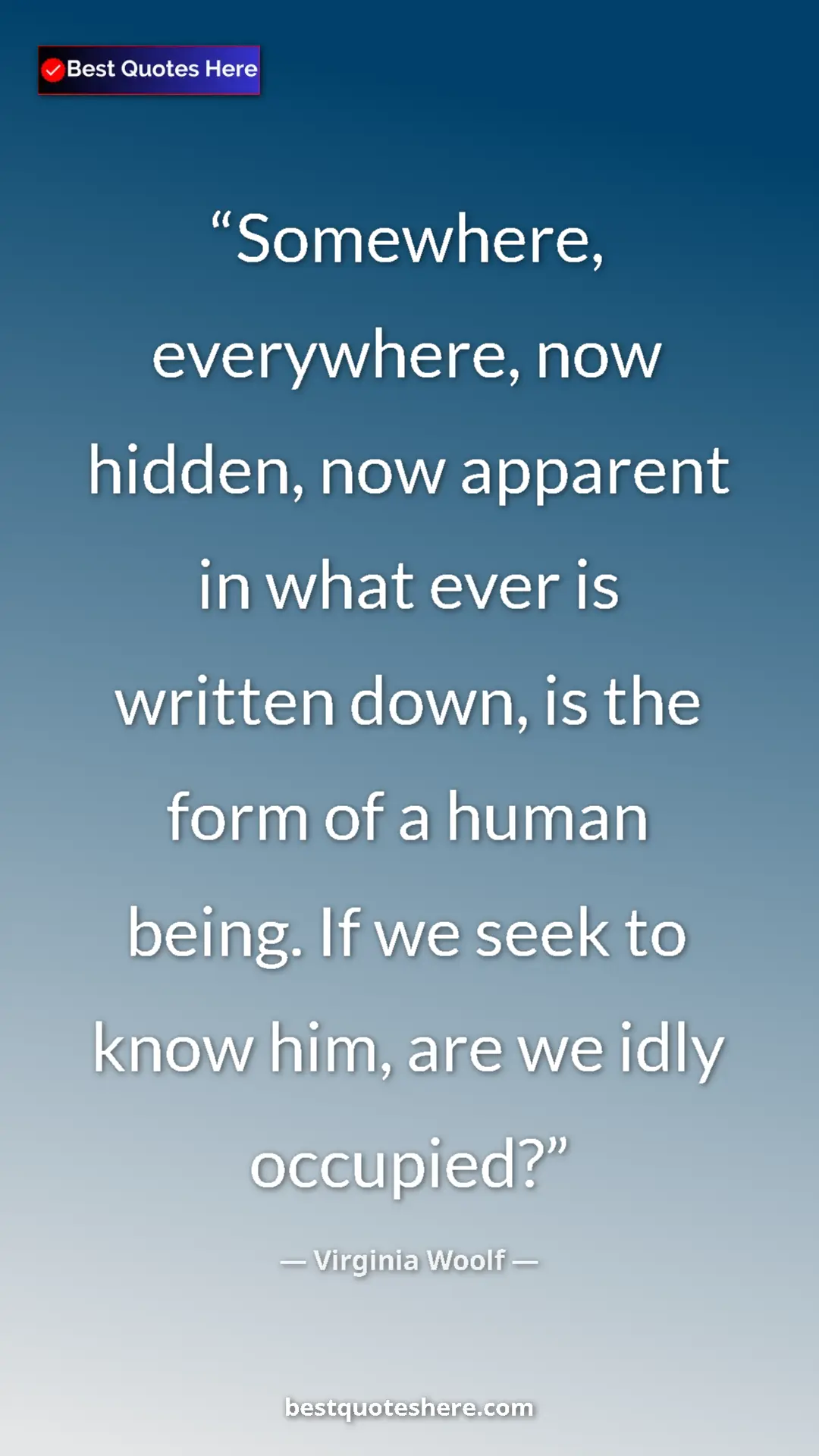 Pinterest quote poster by Virginia Woolf: "Somewhere, everywhere, now hidden, now apparent in what..."