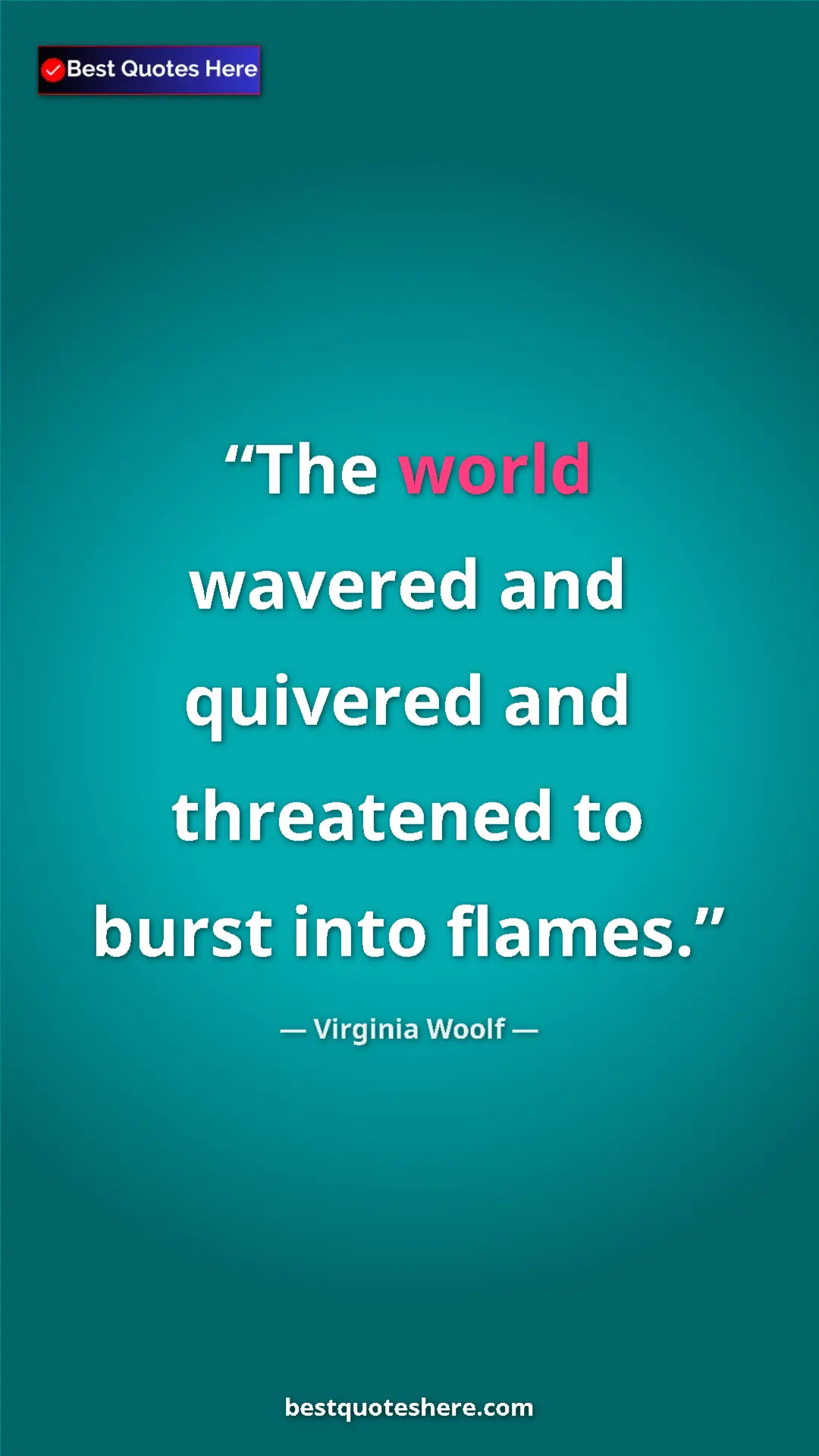 Virginia Woolf Quote Card: "The world wavered and quivered and threatened to burst into..." Pinterest quote poster by Virginia Woolf: "The world wavered and quivered and threatened to burst into..."