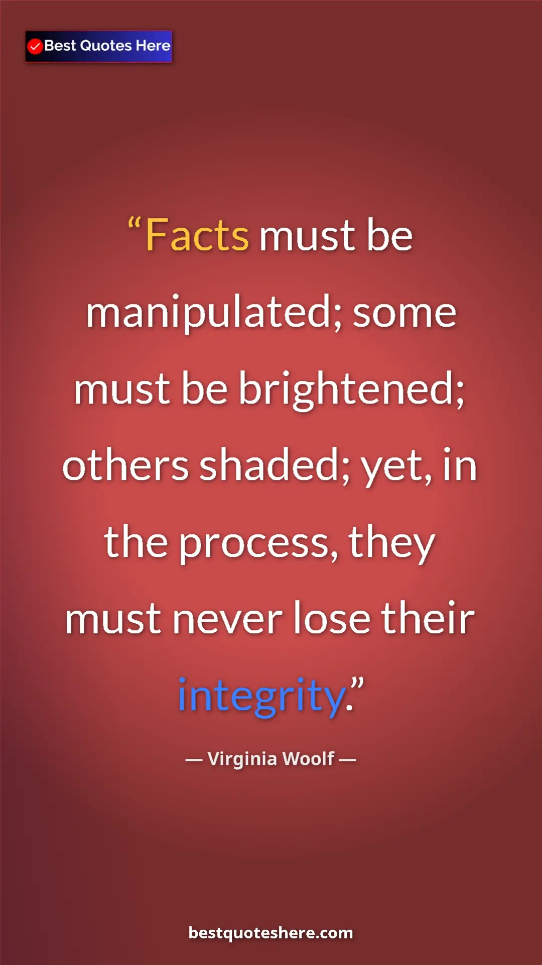 Virginia Woolf Quote Card: "Facts must be manipulated; some must be brightened; others..." Pinterest quote poster by Virginia Woolf: "Facts must be manipulated; some must be brightened; others..."