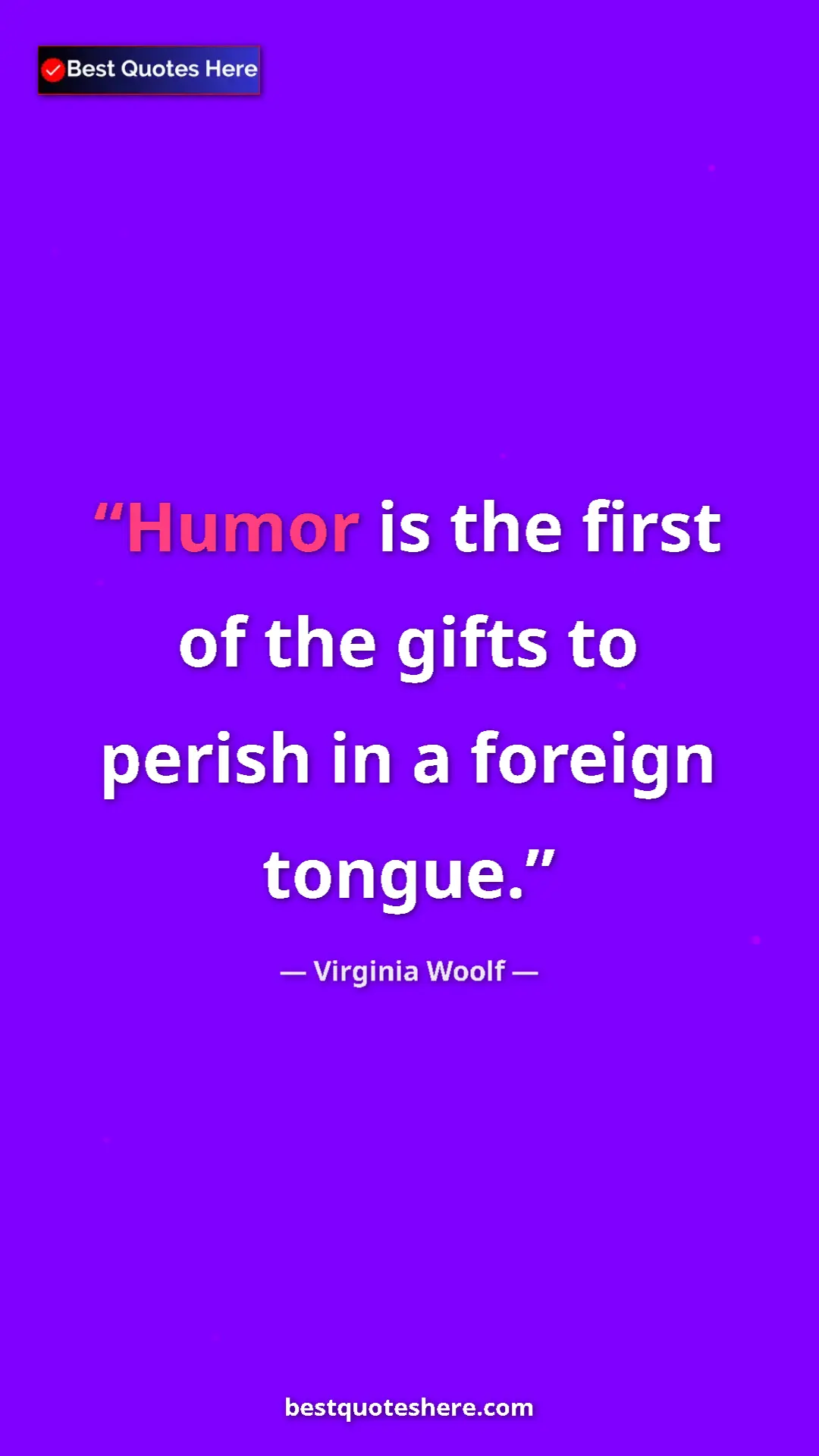Virginia Woolf Quote Card: "Humor is the first of the gifts to perish in a foreign..." Pinterest quote poster by Virginia Woolf: "Humor is the first of the gifts to perish in a foreign..."