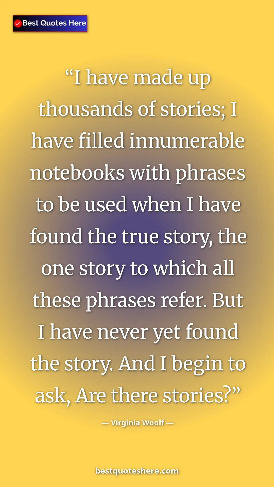 Pinterest quote poster by Virginia Woolf: "I have made up thousands of stories; I have filled..."