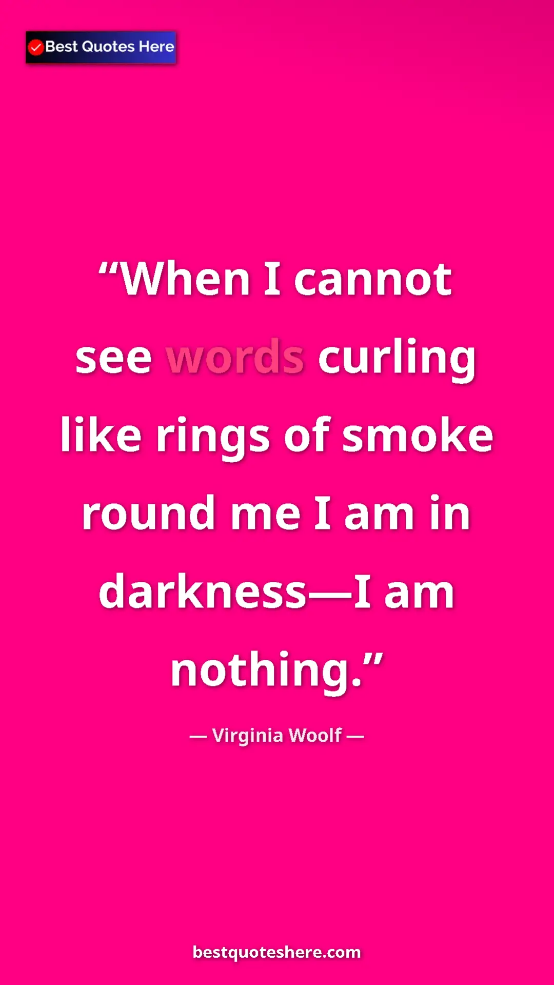 Pinterest quote poster by Virginia Woolf: "When I cannot see words curling like rings of smoke round..."