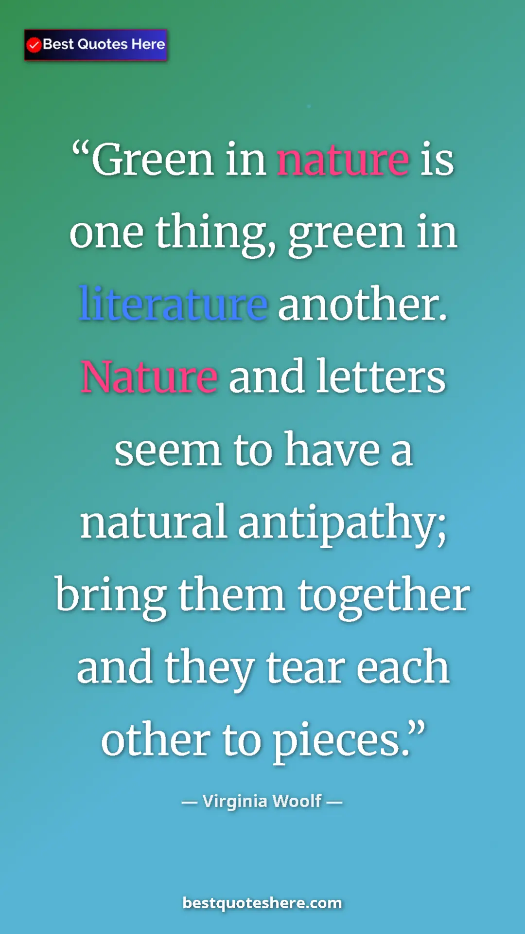 Pinterest quote poster by Virginia Woolf: "Green in nature is one thing, green in literature another...."