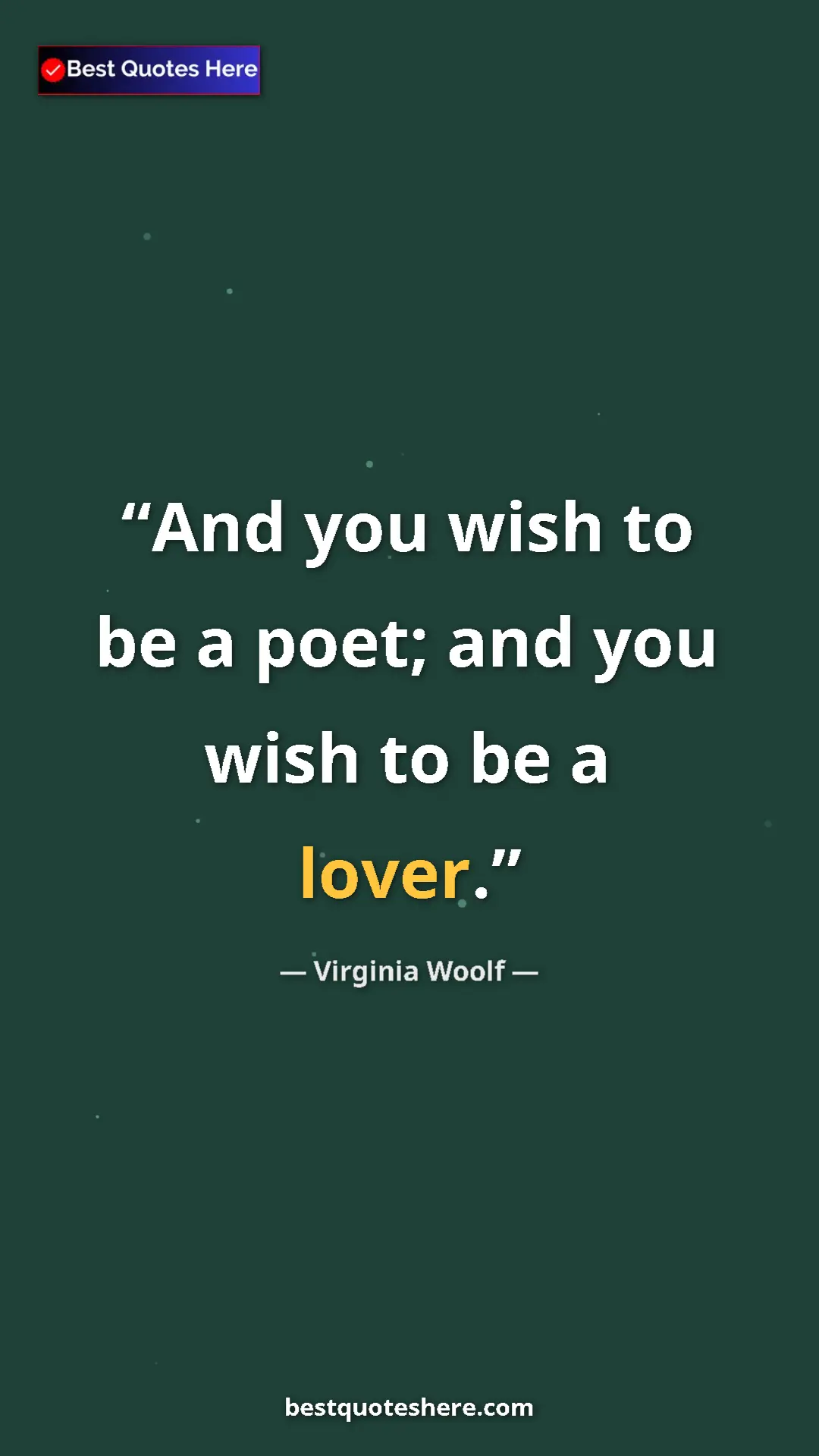 Virginia Woolf Quote Card: "And you wish to be a poet; and you wish to be a lover." Pinterest quote poster by Virginia Woolf: "And you wish to be a poet; and you wish to be a lover."