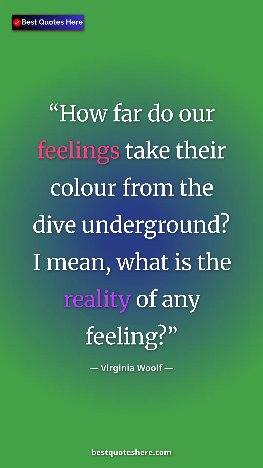 Pinterest quote poster by Virginia Woolf: "How far do our feelings take their colour from the dive..."