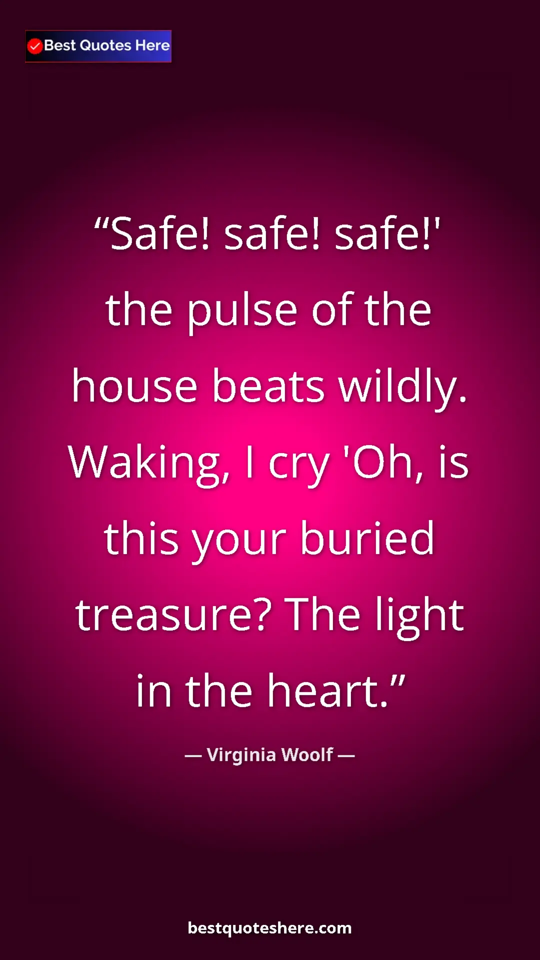 Virginia Woolf Quote Card: "Safe! safe! safe!' the pulse of the house beats wildly...." Pinterest quote poster by Virginia Woolf: "Safe! safe! safe!' the pulse of the house beats wildly...."