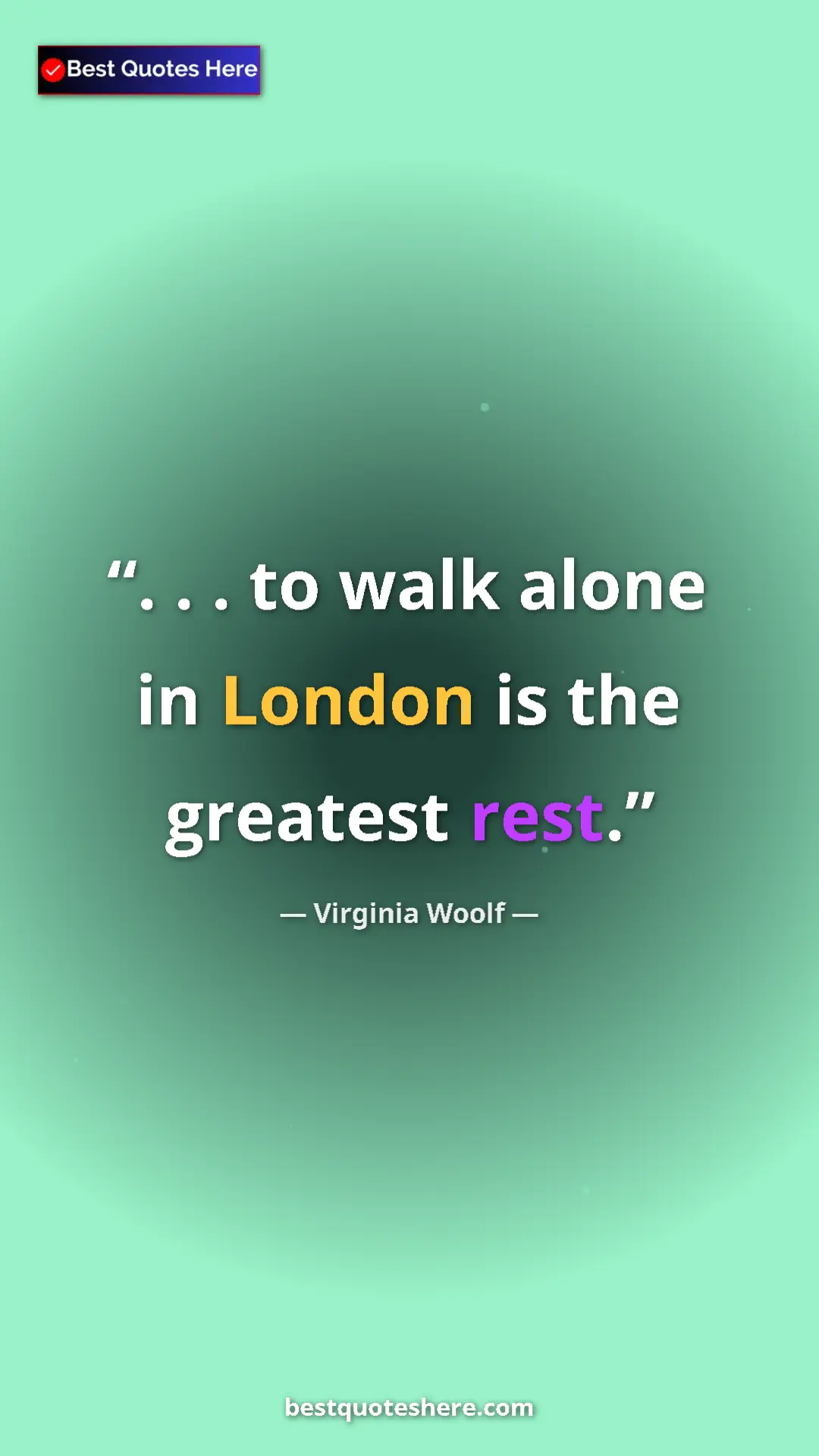 Pinterest quote poster by Virginia Woolf: ". . . to walk alone in London is the greatest rest."