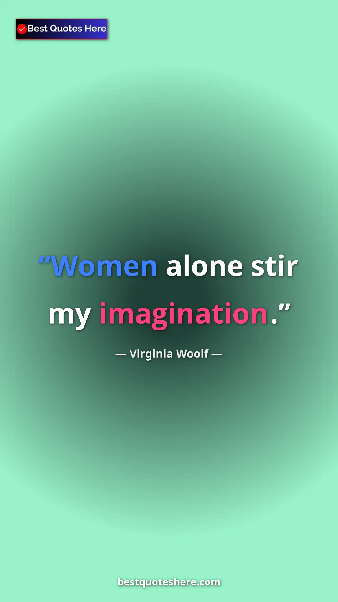 Virginia Woolf Quote Card: "Women alone stir my imagination." Pinterest quote poster by Virginia Woolf: "Women alone stir my imagination."