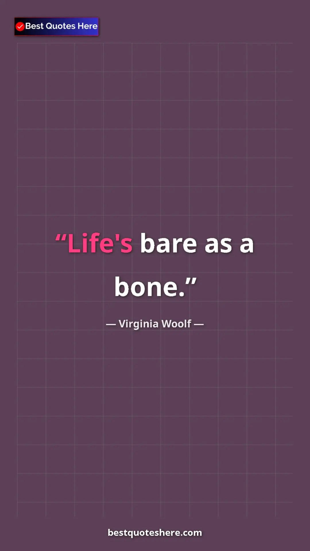 Virginia Woolf Quote Card: "Life's bare as a bone." Pinterest quote poster by Virginia Woolf: "Life's bare as a bone."
