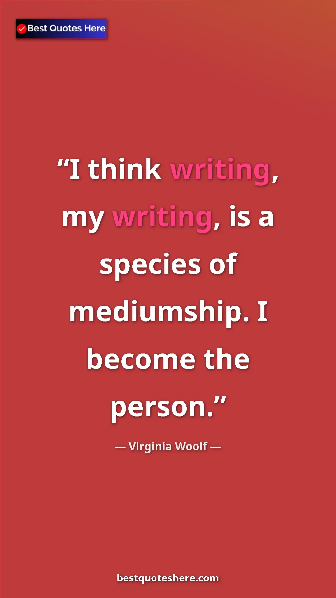 Pinterest quote poster by Virginia Woolf: "I think writing, my writing, is a species of mediumship. I..."