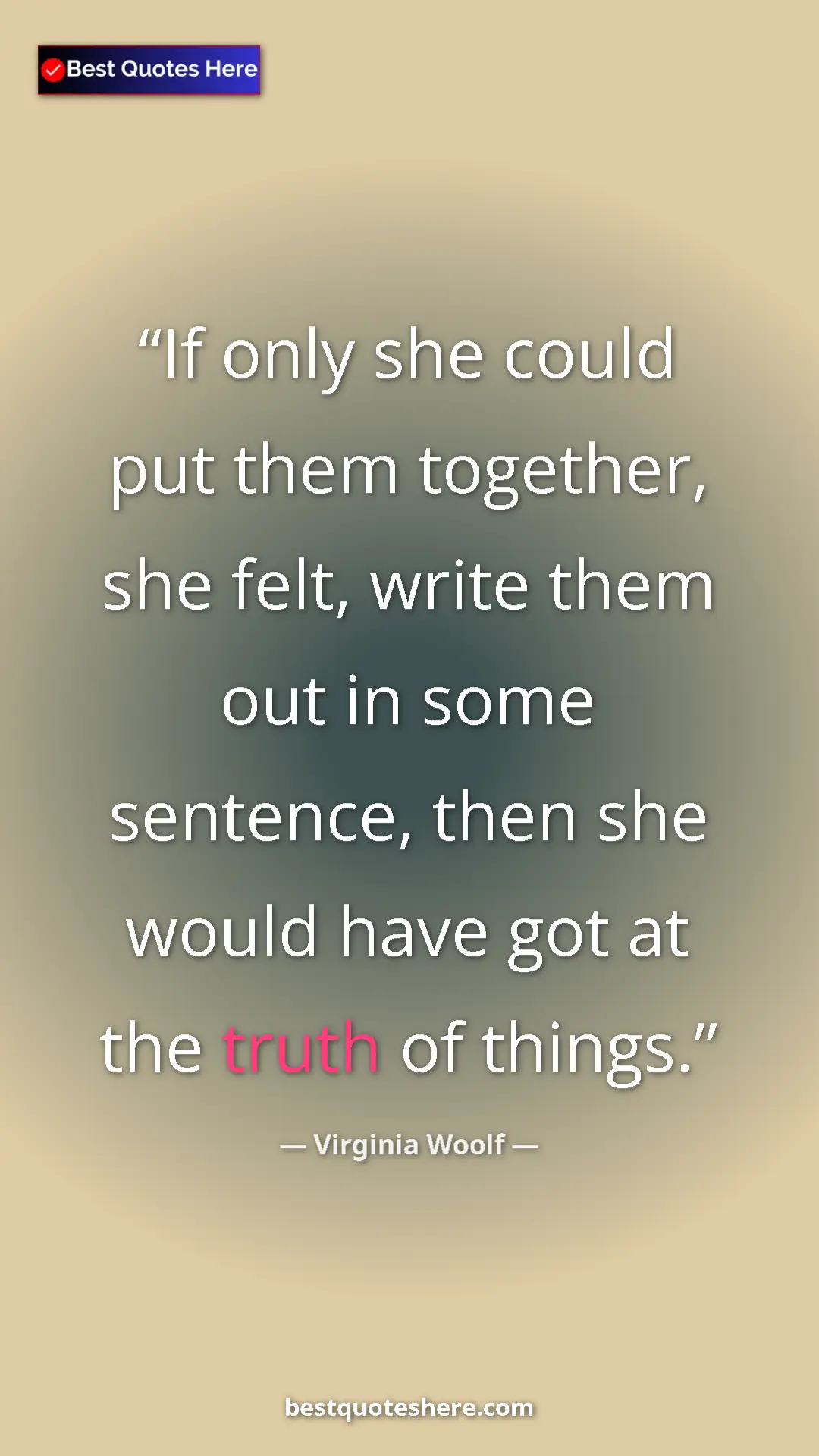 Pinterest quote poster by Virginia Woolf: "If only she could put them together, she felt, write them..."