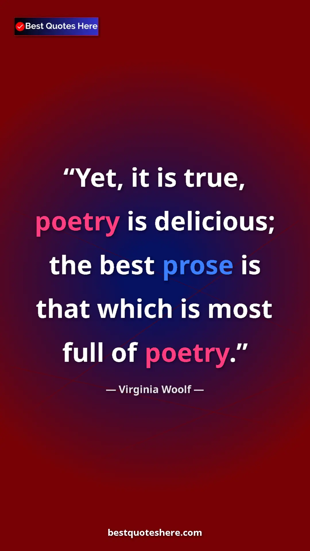 Pinterest quote poster by Virginia Woolf: "Yet, it is true, poetry is delicious; the best prose is..."