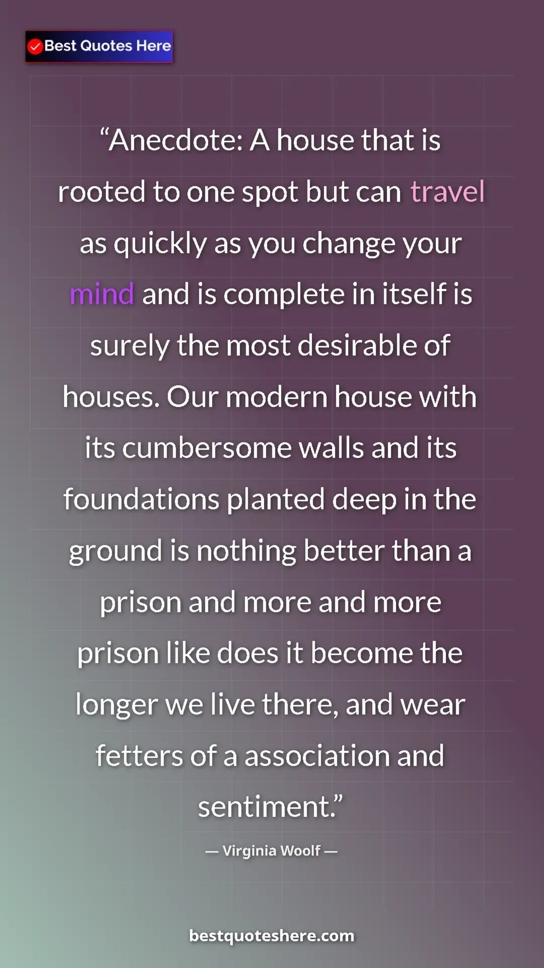 Pinterest quote poster by Virginia Woolf: "Anecdote: A house that is rooted to one spot but can travel "