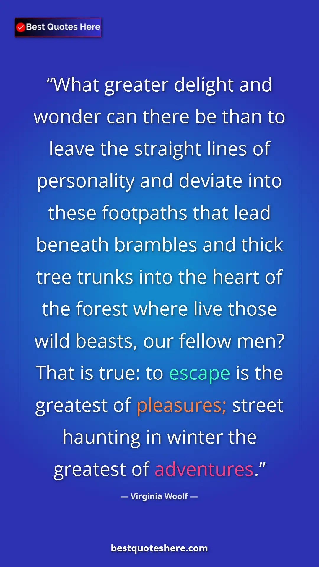 Pinterest quote poster by Virginia Woolf: "What greater delight and wonder can there be than to leave..."