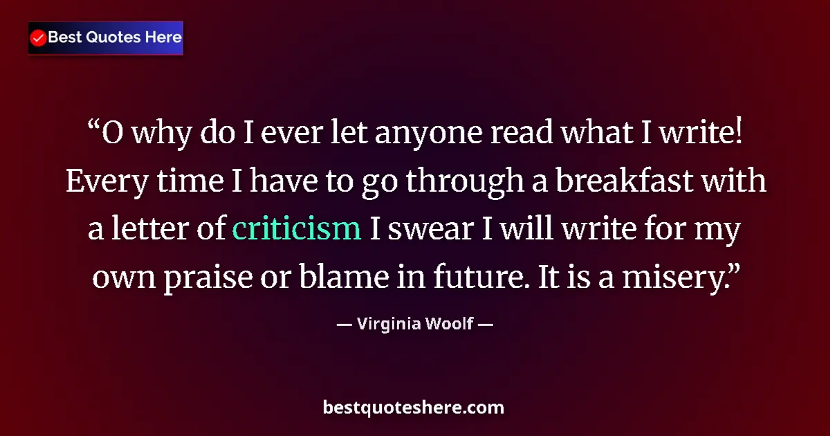 Image for the quote by Virginia Woolf: O why do I ever let anyone read what I write! Every time I have to go through a breakfast with a let...