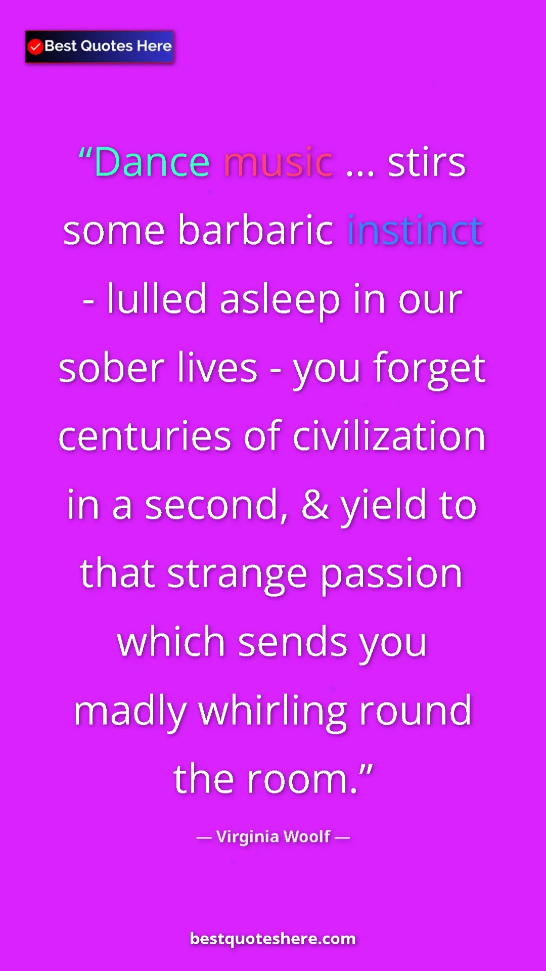 Pinterest quote poster by Virginia Woolf: "Dance music ... stirs some barbaric instinct - lulled..."