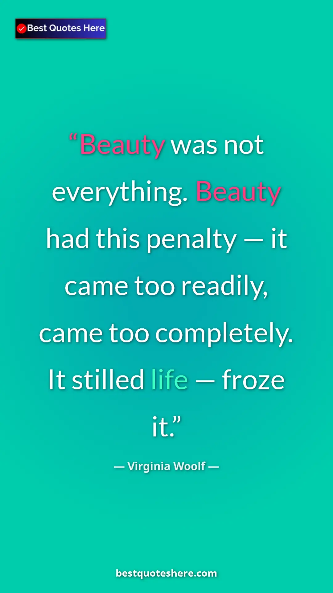 Virginia Woolf Quote Card: "Beauty was not everything. Beauty had this penalty — it..." Pinterest quote poster by Virginia Woolf: "Beauty was not everything. Beauty had this penalty — it..."