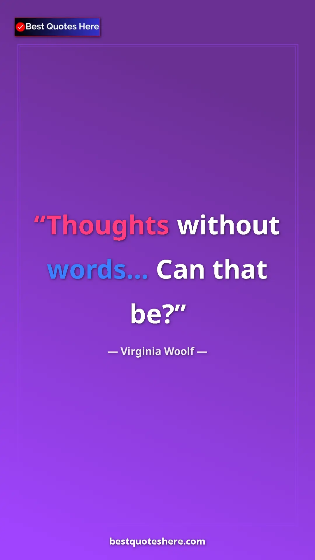 Virginia Woolf Quote Card: "Thoughts without words… Can that be?" Pinterest quote poster by Virginia Woolf: "Thoughts without words… Can that be?"
