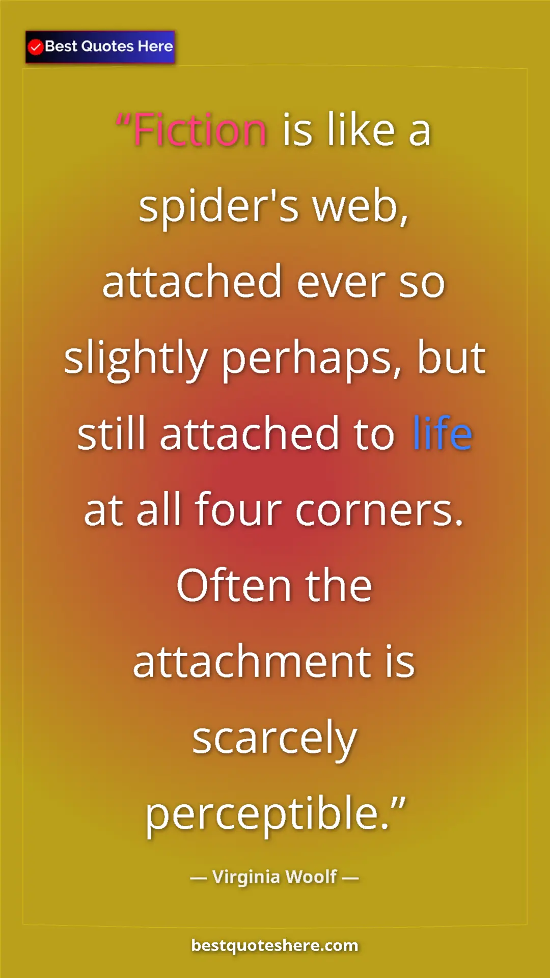 Pinterest quote poster by Virginia Woolf: "Fiction is like a spider's web, attached ever so slightly..."