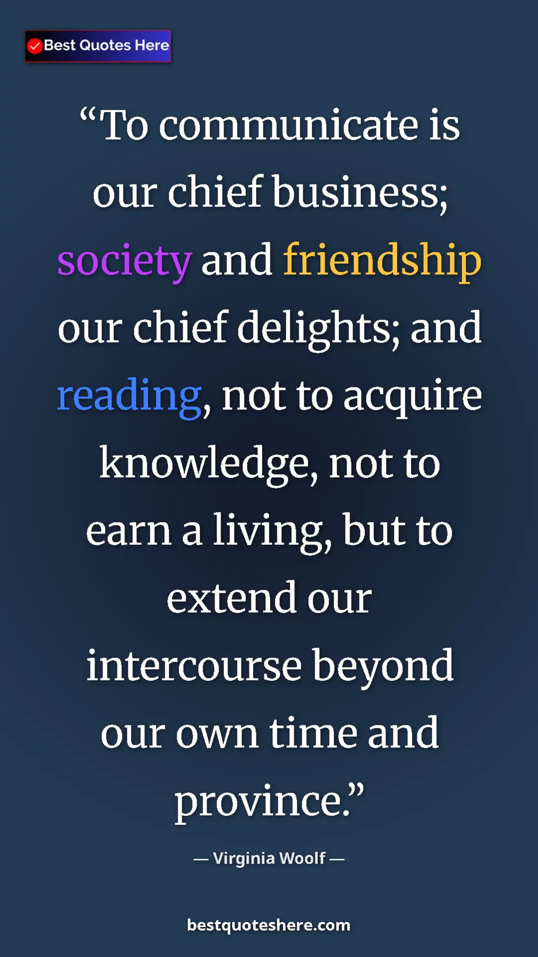 Virginia Woolf Quote Card: "To communicate is our chief business; society and..." Pinterest quote poster by Virginia Woolf: "To communicate is our chief business; society and..."