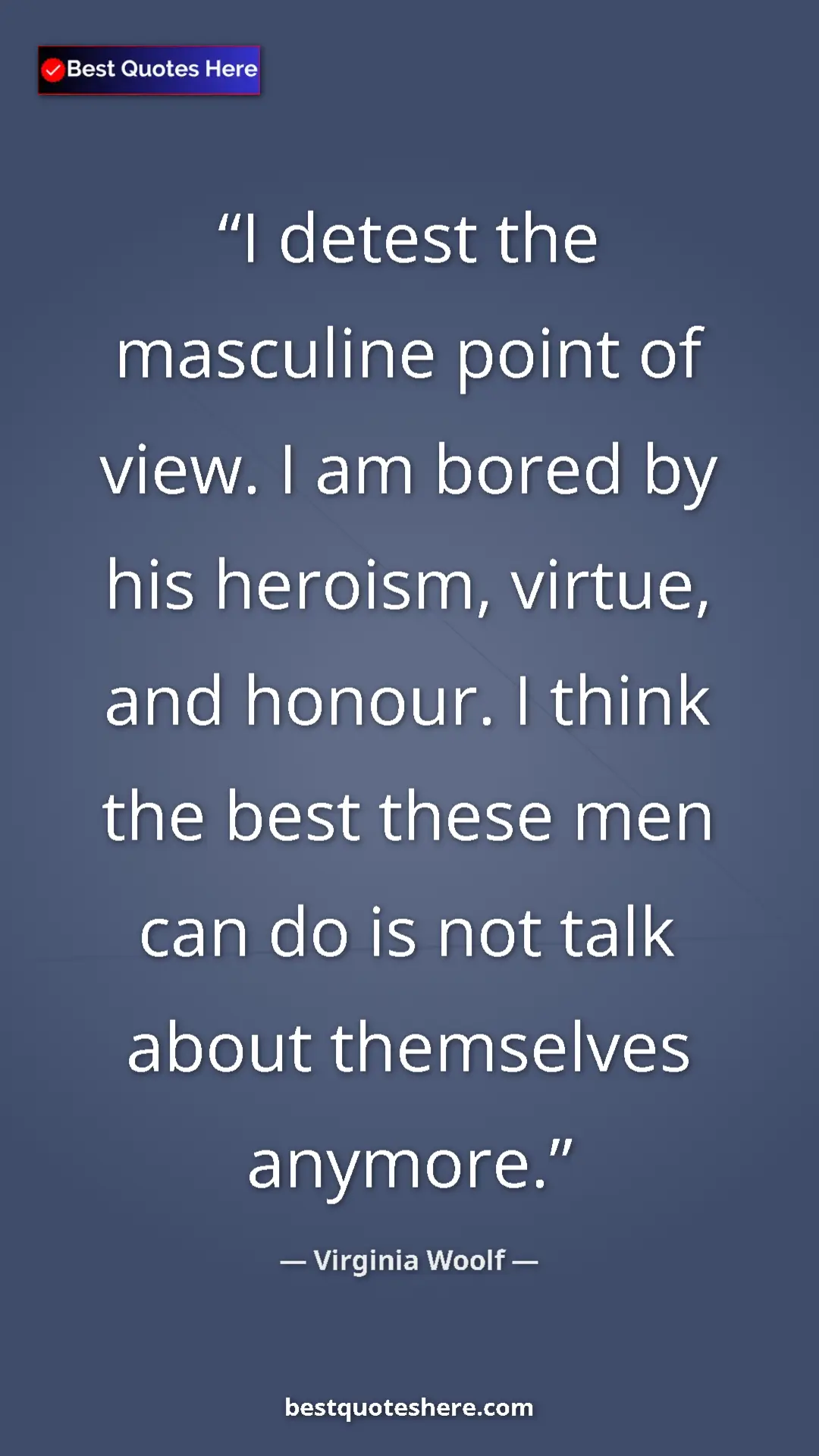 Virginia Woolf Quote Card: "I detest the masculine point of view. I am bored by his..." Pinterest quote poster by Virginia Woolf: "I detest the masculine point of view. I am bored by his..."
