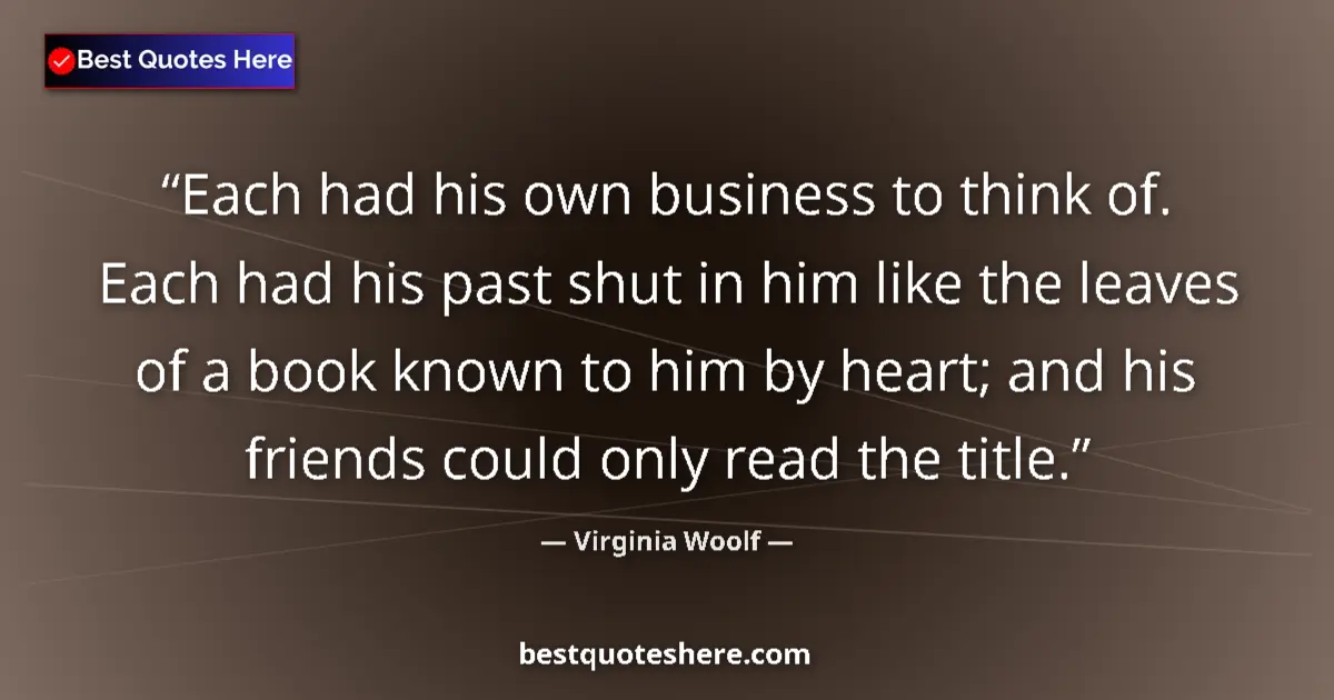 Quote by Virginia Woolf: Each had his own business to think of. Each had hi