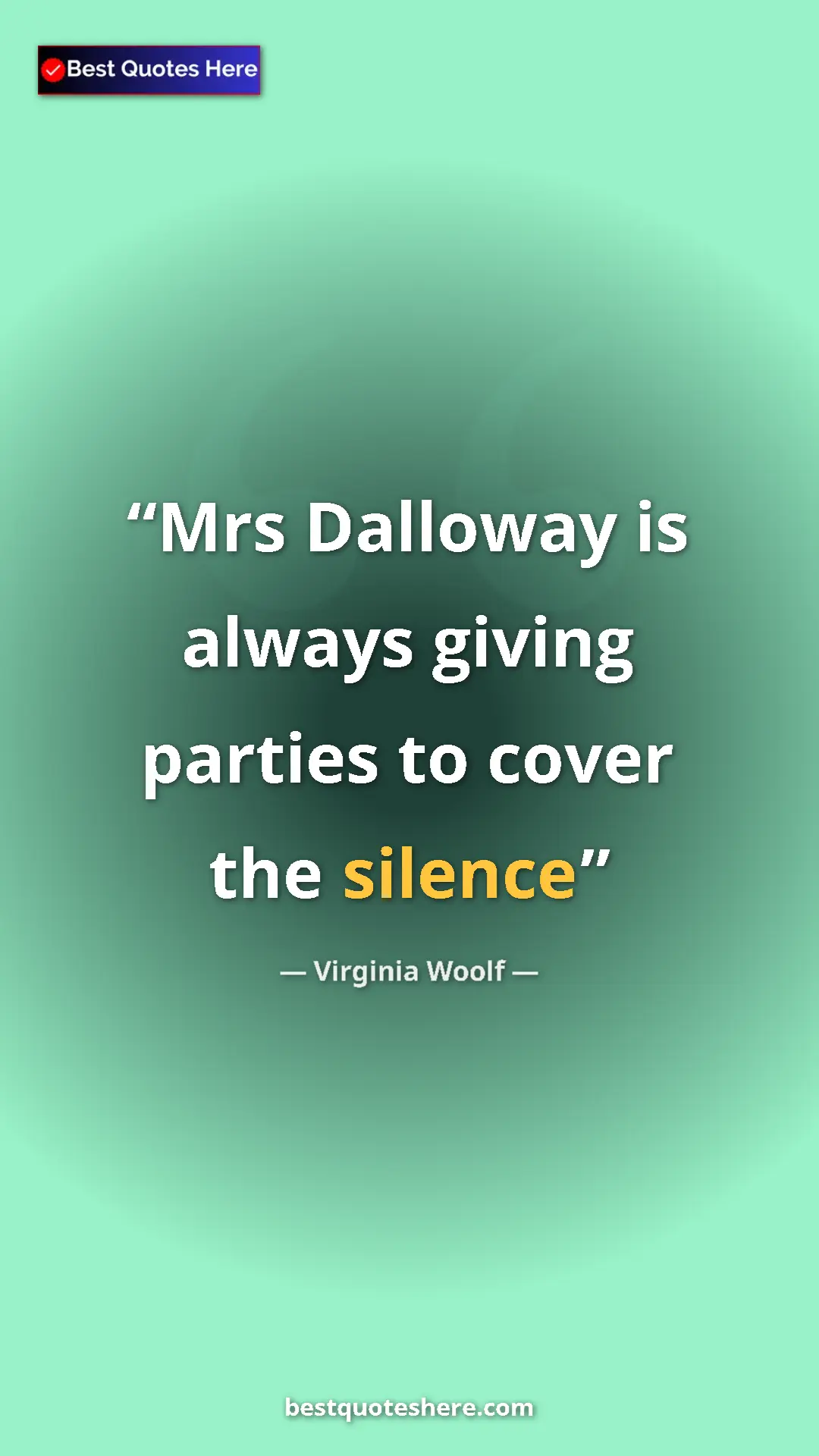 Virginia Woolf Quote Card: "Mrs Dalloway is always giving parties to cover the silence" Pinterest quote poster by Virginia Woolf: "Mrs Dalloway is always giving parties to cover the silence"