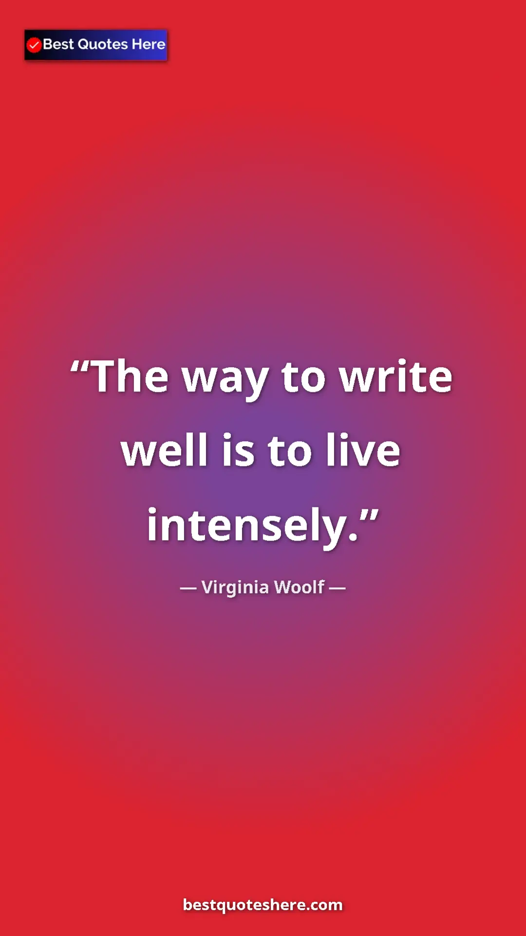 Pinterest quote poster by Virginia Woolf: "The way to write well is to live intensely."