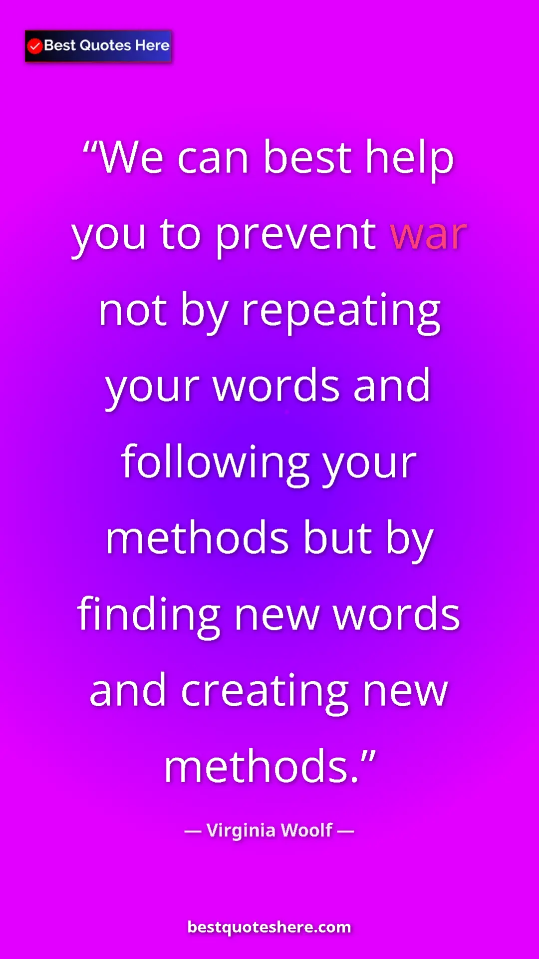 Virginia Woolf Quote Card: "We can best help you to prevent war not by repeating your..." Pinterest quote poster by Virginia Woolf: "We can best help you to prevent war not by repeating your..."