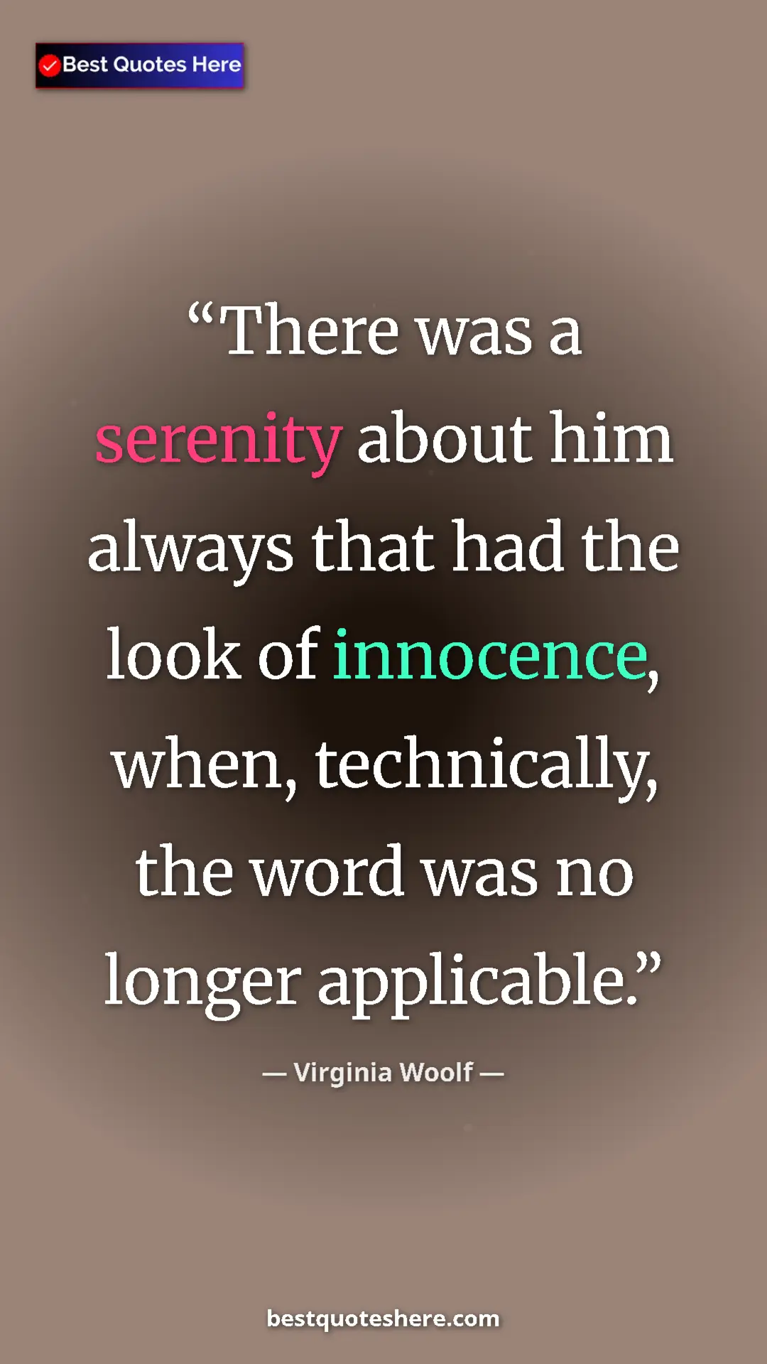 Virginia Woolf Quote Card: "There was a serenity about him always that had the look of..." Pinterest quote poster by Virginia Woolf: "There was a serenity about him always that had the look of..."