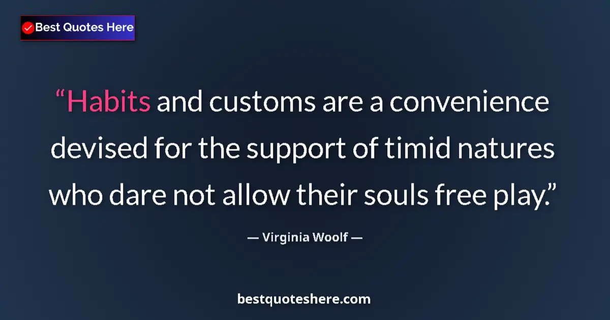 Virginia Woolf Quote: "Habits and customs are a convenience devised for the..." Virginia Woolf quote: "Habits and customs are a convenience devised for the..."