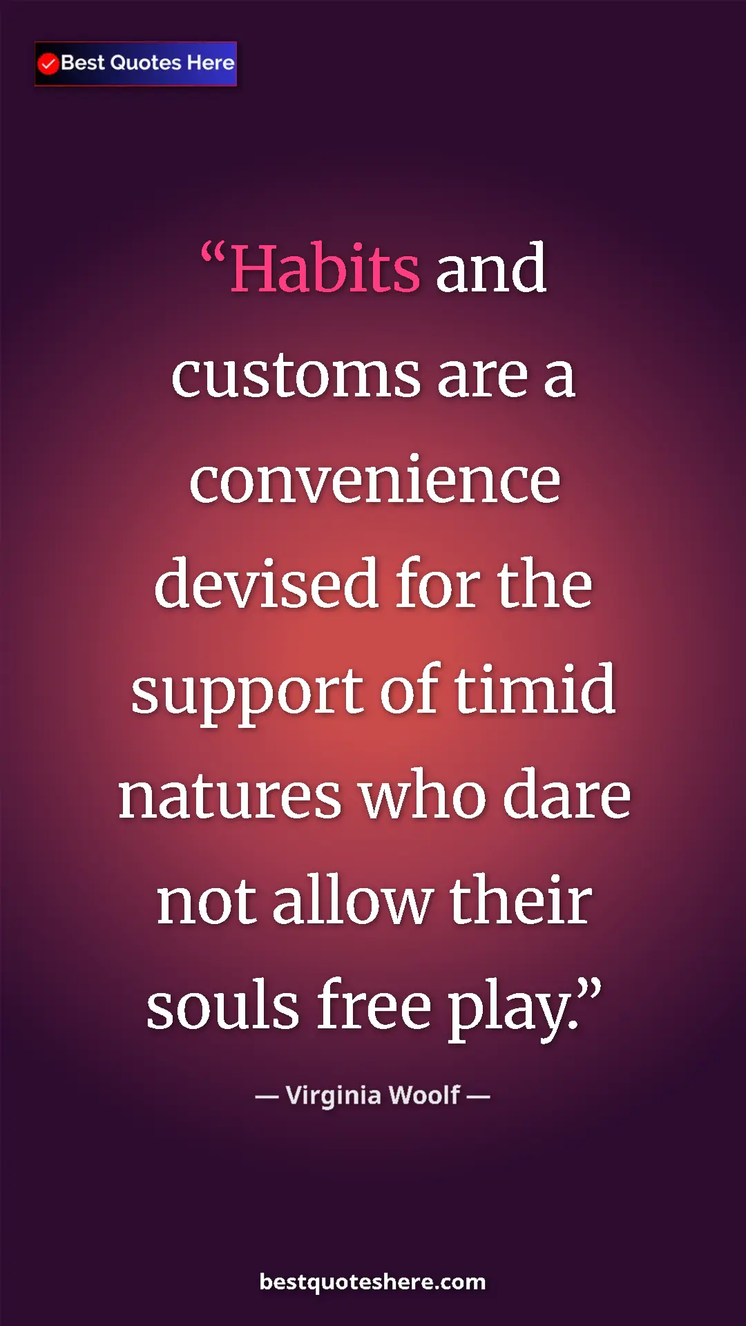 Virginia Woolf Quote Card: "Habits and customs are a convenience devised for the..." Pinterest quote poster by Virginia Woolf: "Habits and customs are a convenience devised for the..."
