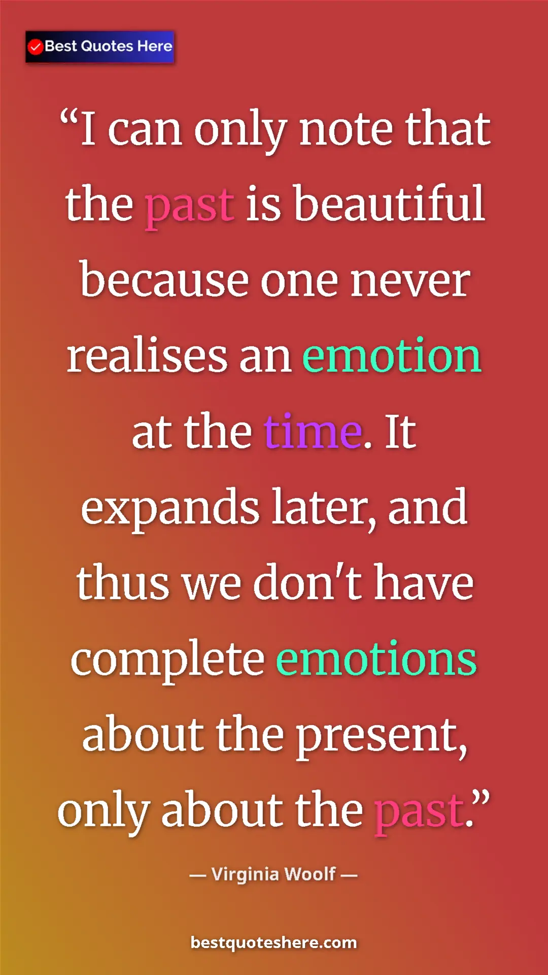 Pinterest quote poster by Virginia Woolf: "I can only note that the past is beautiful because one..."