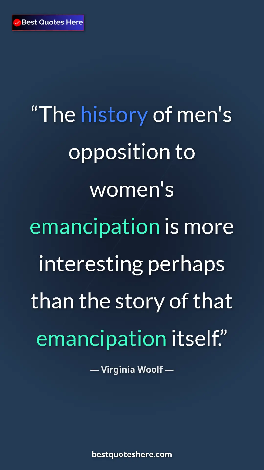 Virginia Woolf Quote Card: "The history of men's opposition to women's emancipation is..." Pinterest quote poster by Virginia Woolf: "The history of men's opposition to women's emancipation is..."