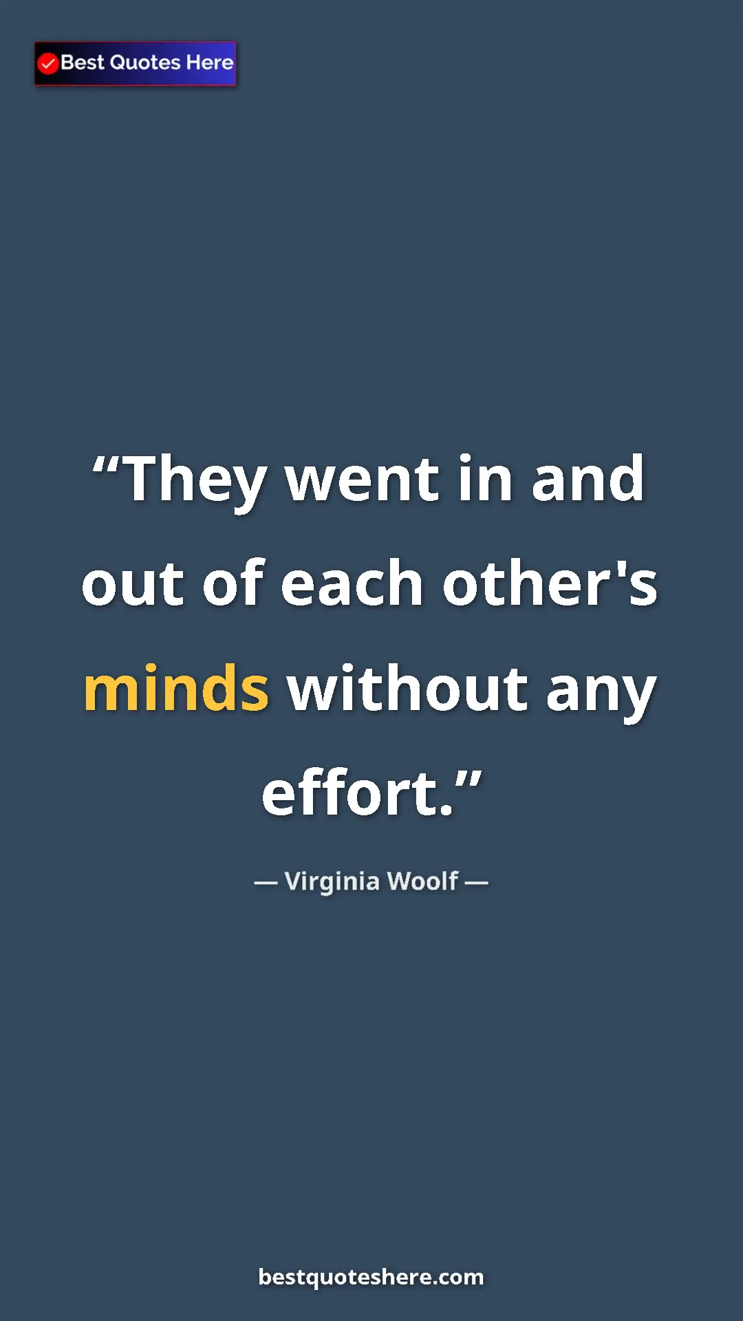 Virginia Woolf Quote Card: "They went in and out of each other's minds without any..." Pinterest quote poster by Virginia Woolf: "They went in and out of each other's minds without any..."