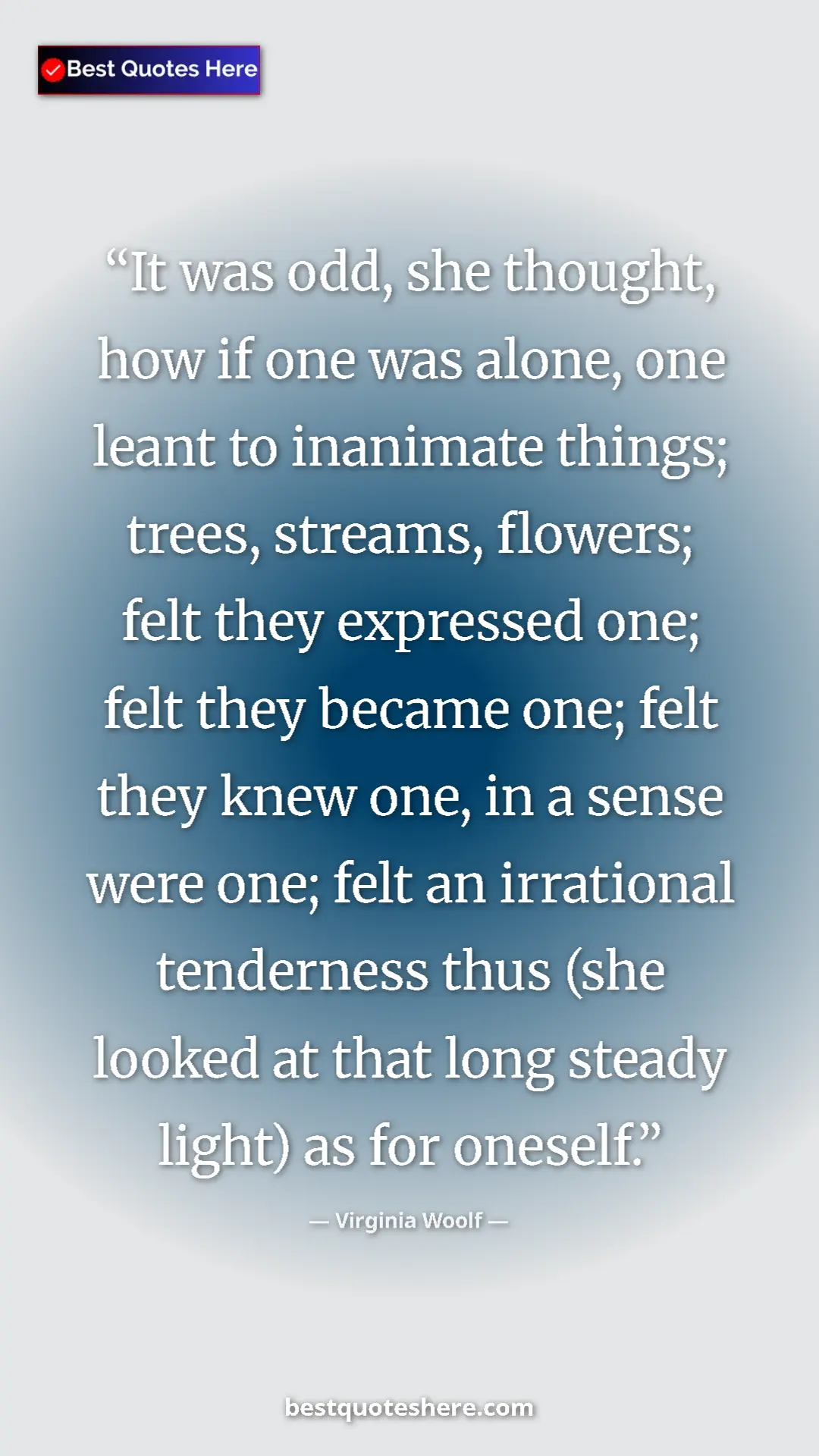 Pinterest quote poster by Virginia Woolf: "It was odd, she thought, how if one was alone, one leant to..."
